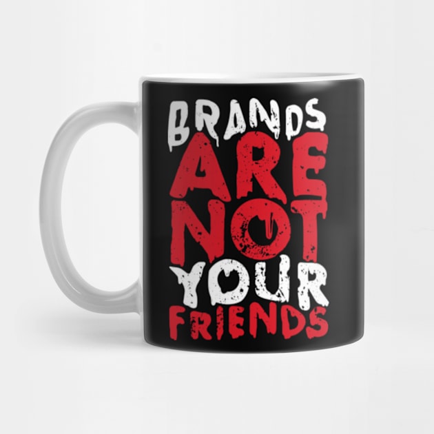 BRANDS ARE NOT YOUR FRIENDS by LaBearDod